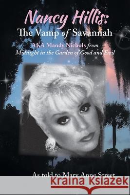 Nancy Hillis: The Vamp of Savannah AKA Mandy Nichols from Midnight in the Garden of Good and Evil Nancy Lee Hillis, Mary Anne Street 9781038316868 FriesenPress - książka