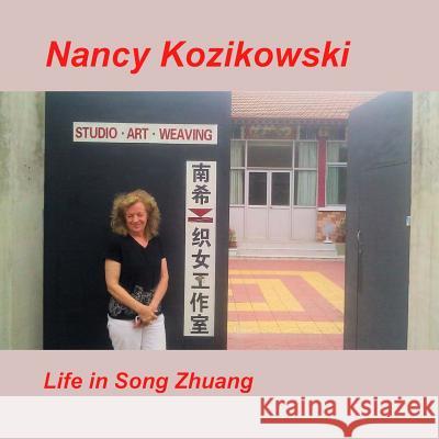 Nancy Kozikowski - Life in SongZhuang Nancy Kozikowski 9781981889990 Createspace Independent Publishing Platform - książka