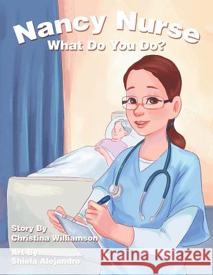 Nancy Nurse What Do You Do? Christina Williamson, Shiela Alejandro 9781489712646 Liferich - książka