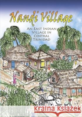 Nandi Village: An East Indian Village in Trinidad Primnath Goopta 9781695363700 Independently Published - książka