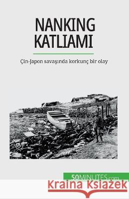 Nanking Katliamı: Cin-Japon savaşında korkunc bir olay Magali Bailliot   9782808673341 5minutes.com (Tu) - książka