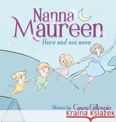 Nanna Maureen: Here and not seen Casey Gillespie 9781649212931 Australian Publishing House - książka