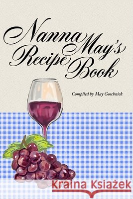 Nanna May's Recipe Book May Goschnick Christine Yunn-Yu Sun Steve Goschnick 9781925462777 Solid Software Pty Ltd - książka
