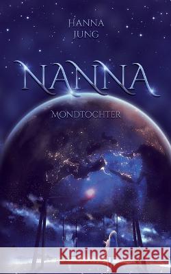 Nanna: Mondtochter Hanna Jung 9783756809325 Books on Demand - książka