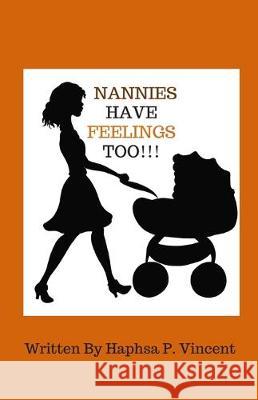Nannies Have Feelings Too!!! Haphsa P. Vincent 9781704628356 Independently Published - książka