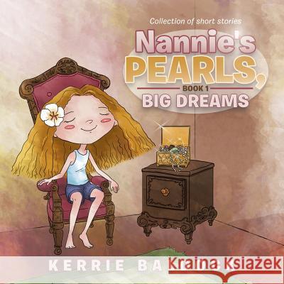 Nannie's Pearls, Book 1: Big Dreams Kerrie Baldock 9781504310253 Balboa Press Australia - książka