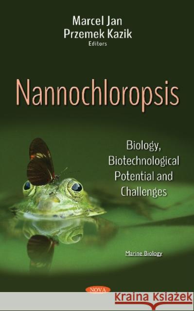 Nannochloropsis: Biology, Biotechnological Potential & Challenges Marcel Jan, Przemek Kazik 9781536128437 Nova Science Publishers Inc - książka