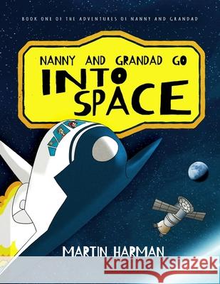 Nanny and Grandad go into Space: The Adventures of Nanny and Grandad Martin Harman 9781916397804 Harman Books - książka