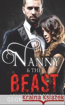 Nanny and the Beast: A Billionaire Mafia Romance Georgia L I. S. Creations L. Elliott 9781910575833 Georgia Le Carre - książka