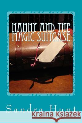 Nanny and the Magic Suitcase Sandra Hunt 9781483916040 Createspace - książka