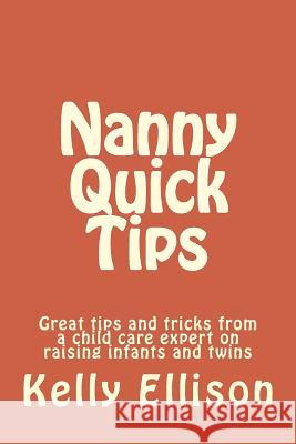 Nanny Quick Tips: tips from a child care expert raising infants and twins Ellison, Kelly Sue 9781495474521 Createspace - książka