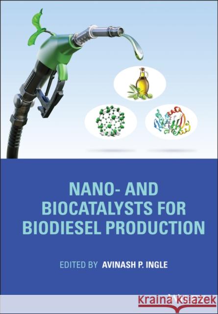 Nano- And Biocatalysts for Biodiesel Production Ingle, Avinash P. 9781119730002  - książka