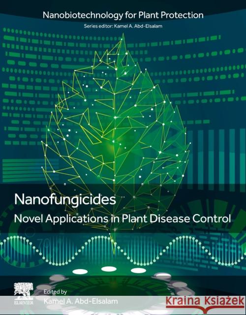 Nano- And Hybrid Nanofungicides: Novel Applications in Plant Pathology Abd-Elsalam, Kamel A. 9780323953054 Elsevier - Health Sciences Division - książka