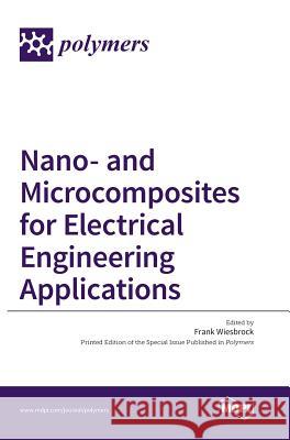 Nano- and Microcomposites for Electrical Engineering Applications Wiesbrock, Frank 9783038422921 Mdpi AG - książka