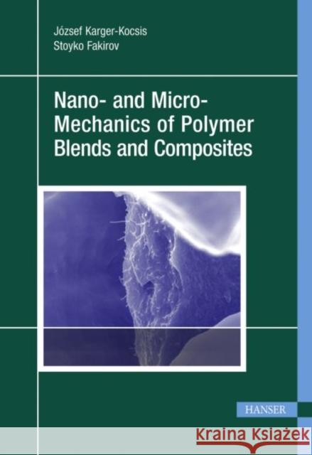 Nano- and Micromechanics of Polymer Blends and Composites Karger-Kocsis, József Fakirov, Stoyko  9783446413238 Hanser Fachbuchverlag - książka