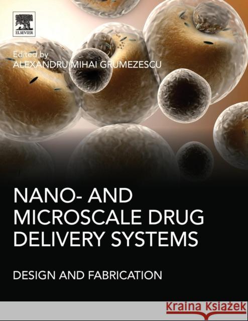Nano- And Microscale Drug Delivery Systems: Design and Fabrication Grumezescu, Alexandru Mihai 9780323527279  - książka