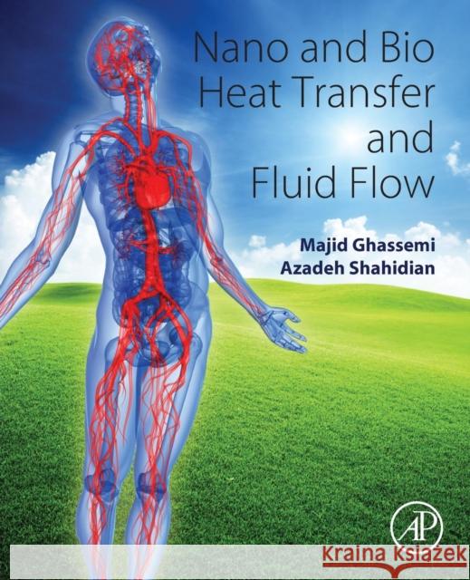 Nano and Bio Heat Transfer and Fluid Flow Majid Ghassemi Azadeh Shahidian 9780128037799 Academic Press - książka