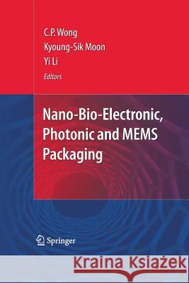 Nano-Bio- Electronic, Photonic and Mems Packaging Wong, C. P. 9781489983619 Springer - książka