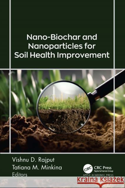 Nano-Biochar and Nanoparticles for Soil Health Improvement Vishnu D. Rajput Tatiana M. Minkina 9781774918548 Apple Academic Press - książka