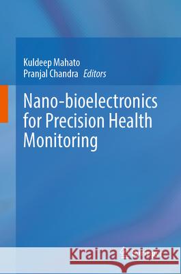 Nano-Bioelectronics for Precision Health Monitoring Kuldeep Mahato Pranjal Chandra 9789819521166 Springer - książka