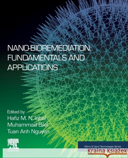 Nano-Bioremediation: Fundamentals and Applications Hafiz M. N. Iqbal Muhammad Bilal Tuan Anh Nguyen 9780128239629 Elsevier - książka