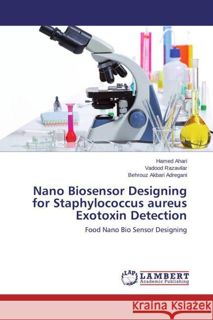 Nano Biosensor Designing for Staphylococcus aureus Exotoxin Detection : Food Nano Bio Sensor Designing Ahari, Hamed; Razavilar, Vadood; Akbari Adregani, Behrouz 9783659427114 LAP Lambert Academic Publishing - książka