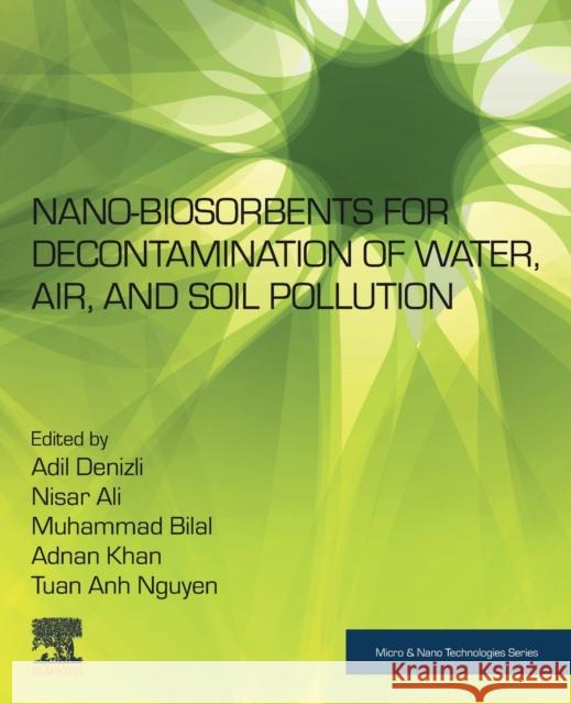 Nano-Biosorbents for Decontamination of Water, Air, and Soil Pollution Adil Denizli Nisar Ali Muhammad Bilal 9780323909129 Elsevier - książka