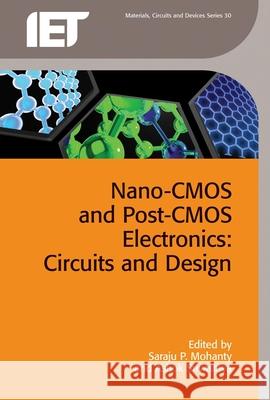 Nano-CMOS and Post-CMOS Electronics: Circuits and Design Saraju P. Mohanty Ashok Srivastava  9781849199995 Institution of Engineering and Technology - książka