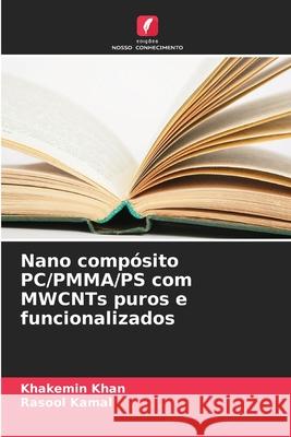 Nano compósito PC/PMMA/PS com MWCNTs puros e funcionalizados Khan, Khakemin, Kamal, Rasool 9786209119880 Edições Nosso Conhecimento - książka