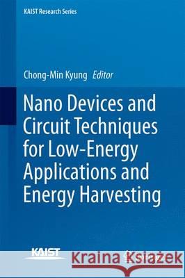 Nano Devices and Circuit Techniques for Low-Energy Applications and Energy Harvesting Chong-Min Kyung 9789401799898 Springer - książka