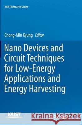 Nano Devices and Circuit Techniques for Low-Energy Applications and Energy Harvesting Chong-Min Kyung 9789402404289 Springer - książka