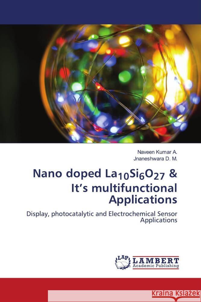 Nano doped La10Si6O27 & It's multifunctional Applications A., Naveen Kumar, D. M., Jnaneshwara 9786204956602 LAP Lambert Academic Publishing - książka