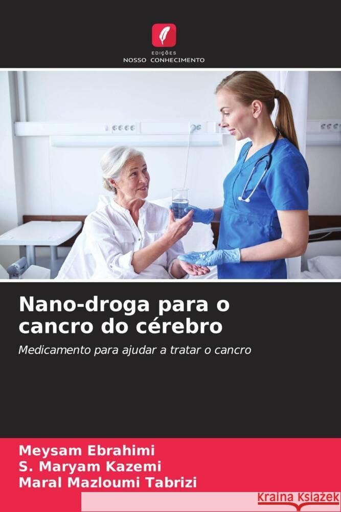 Nano-droga para o cancro do c?rebro Meysam Ebrahimi S. Maryam Kazemi Maral Mazloum 9786207397419 Edicoes Nosso Conhecimento - książka