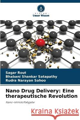 Nano Drug Delivery: Eine therapeutische Revolution Sagar Rout Bhabani Shankar Satapathy Rudra Narayan Sahoo 9786205285893 Verlag Unser Wissen - książka