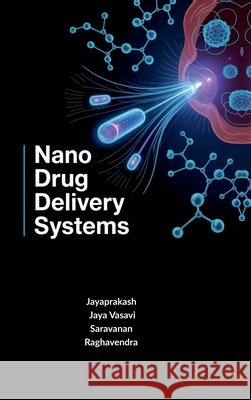 Nano Drug Delivery Systems: Principles and Applications Jayaprakash, Jaya Vasavi, Saravanan, Raghavendra 9798903620098 Notion Press - książka