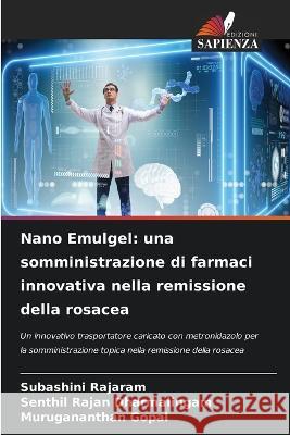 Nano Emulgel: una somministrazione di farmaci innovativa nella remissione della rosacea Subashini Rajaram Senthil Rajan Dharmalingam Murugananthan Gopal 9786206254553 Edizioni Sapienza - książka