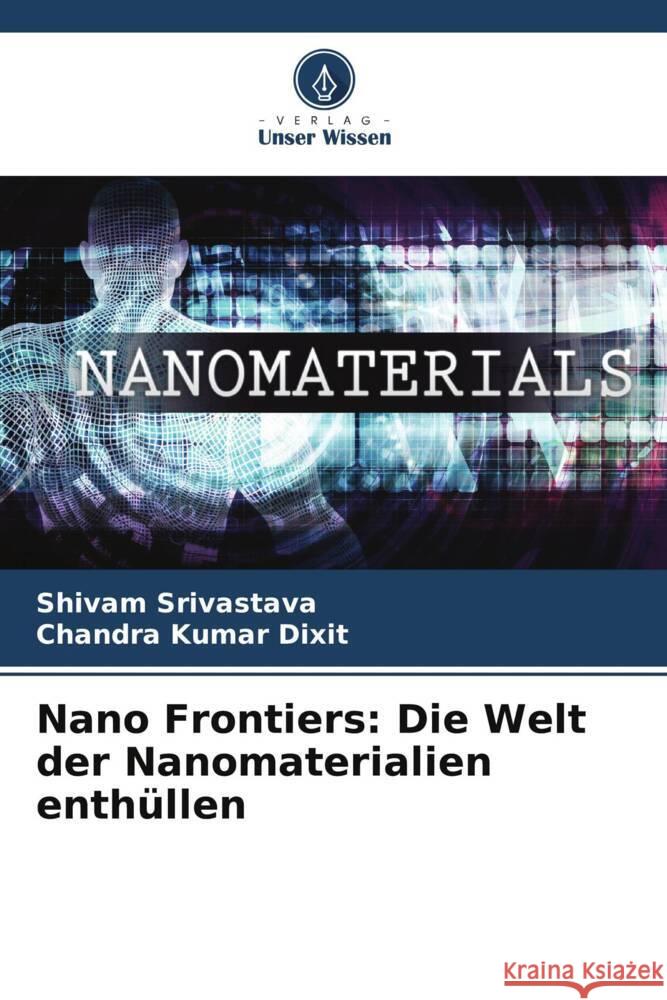 Nano Frontiers: Die Welt der Nanomaterialien enth?llen Shivam Srivastava Chandra Kuma 9786207347810 Verlag Unser Wissen - książka