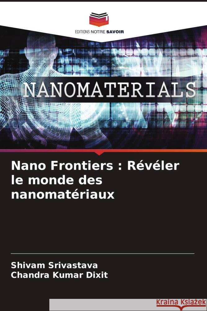 Nano Frontiers: R?v?ler le monde des nanomat?riaux Shivam Srivastava Chandra Kuma 9786207347834 Editions Notre Savoir - książka