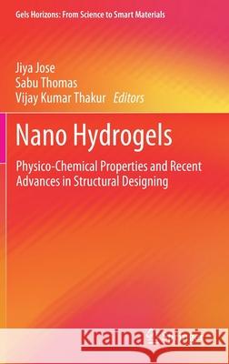 Nano Hydrogels: Physico-Chemical Properties and Recent Advances in Structural Designing Jose, Jiya 9789811571374 Springer - książka