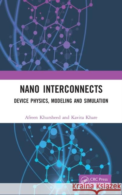 Nano Interconnects: Device Physics, Modeling and Simulation Afreen Khursheed Kavita Khare 9780367610487 CRC Press - książka