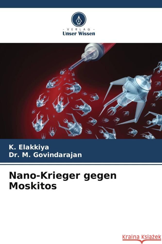 Nano-Krieger gegen Moskitos K. Elakkiya M. Govindarajan 9786206880509 Verlag Unser Wissen - książka