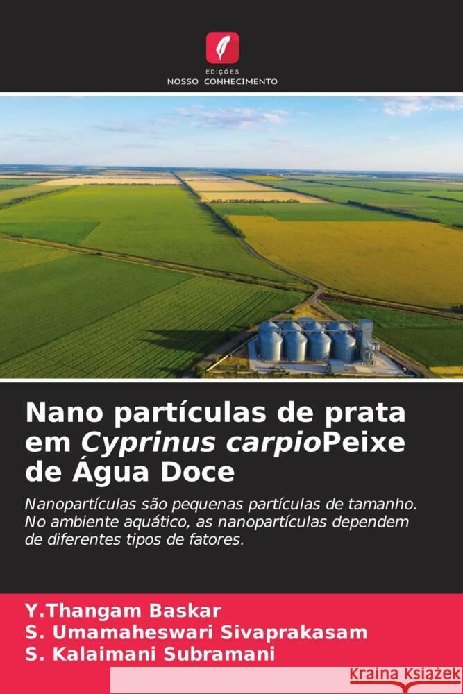 Nano partículas de prata em Cyprinus carpioPeixe de Água Doce Baskar, Y.Thangam, Sivaprakasam, S. Umamaheswari, Subramani, S. Kalaimani 9786204346403 Edicoes Nosso Conhecimento - książka