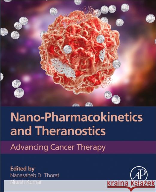 Nano-Pharmacokinetics: Advancing Cancer Therapy Nanasaheb D. Thorat Nitesh Kumar 9780323850506 Academic Press - książka