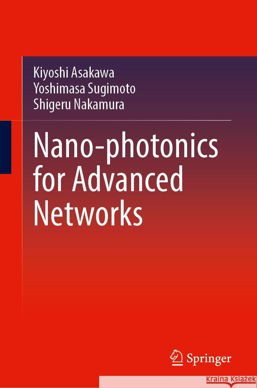 Nano-Photonics for Advanced Networks Kiyoshi Asakawa Yoshimasa Sugimoto Shigeru Nakamura 9783031806360 Springer - książka
