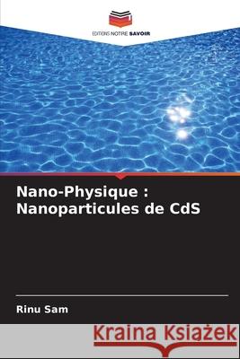 Nano-Physique: Nanoparticules de CdS Rinu Sam 9786207682263 Editions Notre Savoir - książka