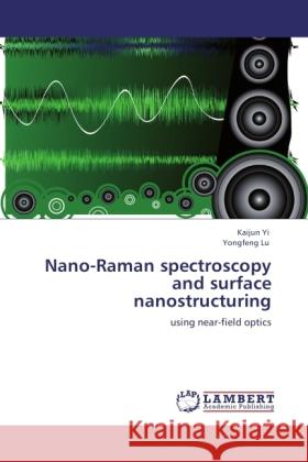 Nano-Raman spectroscopy and surface nanostructuring Yi, Kaijun, Lu, Yongfeng 9783845473765 LAP Lambert Academic Publishing - książka