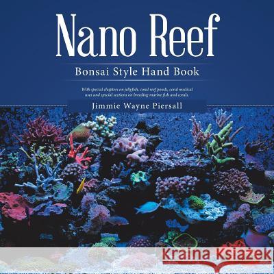 Nano Reef: Bonsai Style Hand Book Jimmie Wayne Piersall 9781532048258 iUniverse - książka