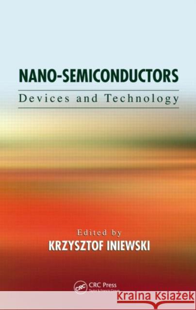 Nano-Semiconductors : Devices and Technology Krzysztof Iniewski Krzysztof Iniewski 9781439848357 CRC Press - książka