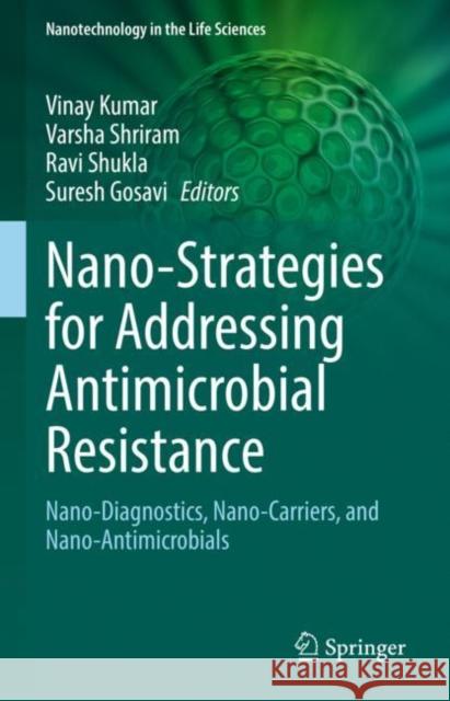Nano-Strategies for Addressing Antimicrobial Resistance: Nano-Diagnostics, Nano-Carriers, and Nano-Antimicrobials Vinay Kumar Varsha Shriram Ravi Shukla 9783031102196 Springer - książka