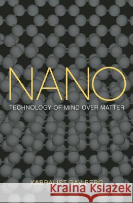 Nano: Technology of Mind over Matter Rav Berg 9781571896643 Research Centre of Kabbalah - książka
